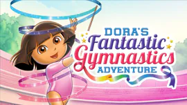 Dora's Fantastic Gymnastics Adventure