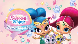 Shimmer and Shine: Better Together
