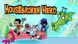 Teen Titans Go: Housebroken Hero