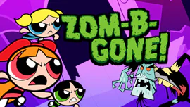 The Powerpuff Girls: Zom-B-Gone!